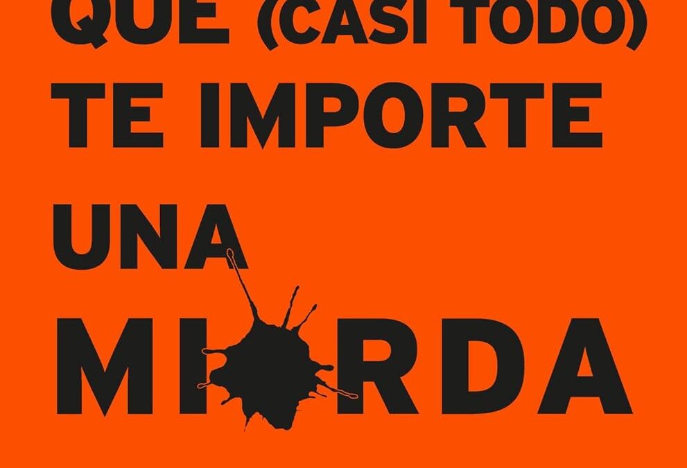 EL SUTIL ARTE DE QUE (CASI TODO) TE IMPORTE UNA MIERDA